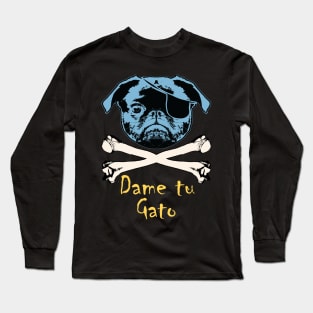 Pug Pirate Dame Tu Gato ( Give Me Your Cat) Long Sleeve T-Shirt